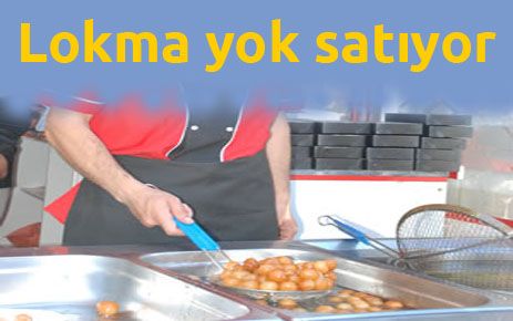 Lokma yok satıyor