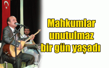 Mahkumlar unutulmaz bir gün yaşadı 