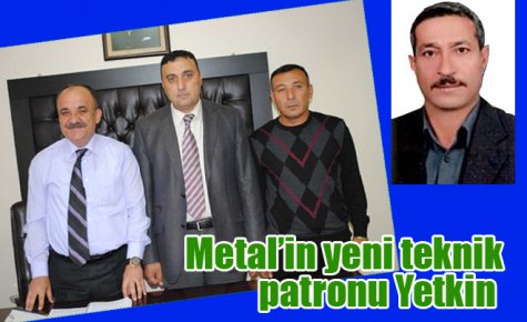 Metal?in yeni teknik patronu Yetkin 