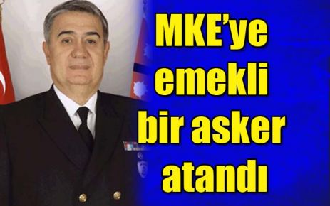 MKE?ye emekli bir asker atandı