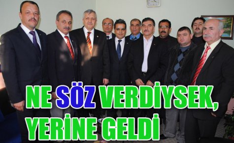 NE SÖZ VERDİYSEK, YERİNE GELDİ 