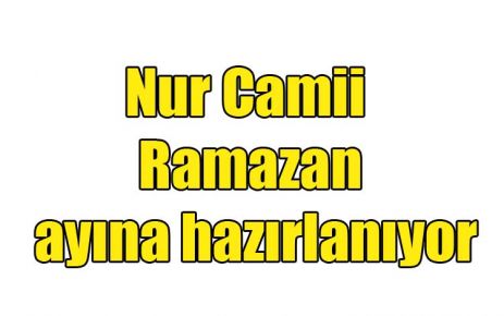 Nur Camii Ramazan ayına hazırlanıyor