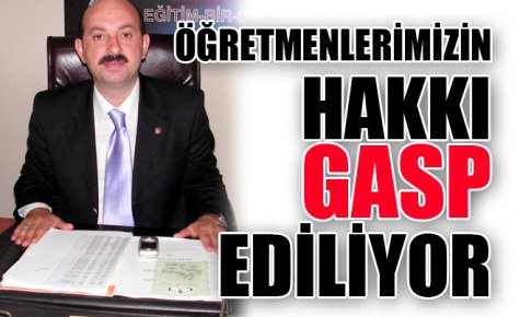 ÖĞRETMENLERİN HAKKI GASP EDİLİYOR 