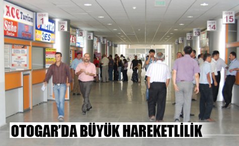 OTOGAR?DA BÜYÜK HAREKETLİLİK 