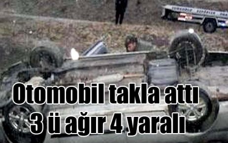 Otomobil takla attı: 3`ü ağır 4 yaralı