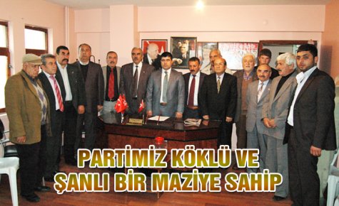 PARTİMİZ KÖKLÜ VE ŞANLI BİR MAZİYE SAHİP