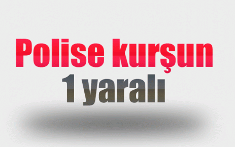 Polise kurşun sıktılar