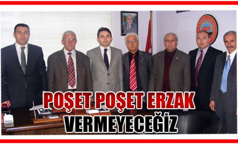 POŞET POŞET ERZAK VERMEYECEĞİZ