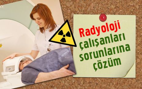 Radyoloji çalışanlarının sorunları çözüm bekliyor