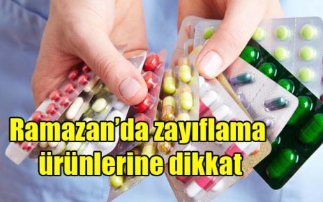 Ramazan?da zayıflama ürünlerine dikkat