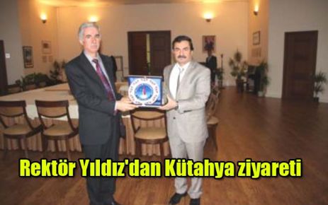 Rektör Yıldız`dan Kütahya ziyareti