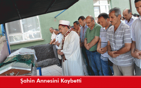 Şahin Annesini Kaybetti