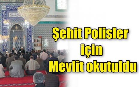 Şehit Polisler için Mevlit okutuldu