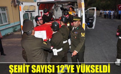 ŞEHİT SAYISI 12`YE YÜKSELDİ