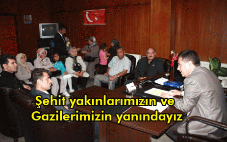 Şehit yakınlarımızın ve Gazilerimizin yanındayız