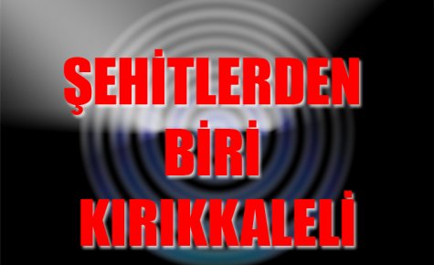 ŞEHİTLERDEN BİRİ KIRIKKALELİ