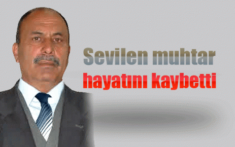 Sevilen muhtar hayatını kaybetti