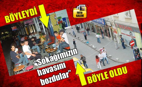 ?Sokağımızın havasını bozdular?  