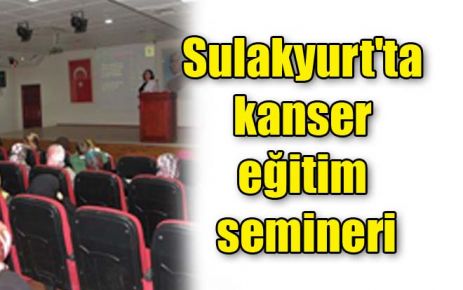 Sulakyurt`ta kanser eğitim semineri