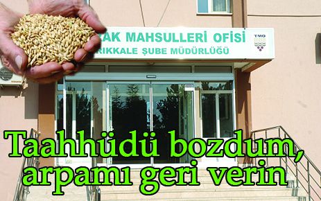 Taahhüdü bozdum, arpamı geri verin