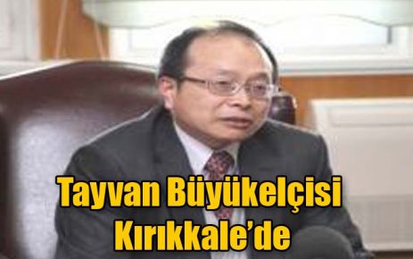 Tayvan Büyükelçisi Kırıkkale?de