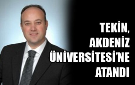 TEKİN, AKDENİZ ÜNİVERSİTESİ?NE ATANDI