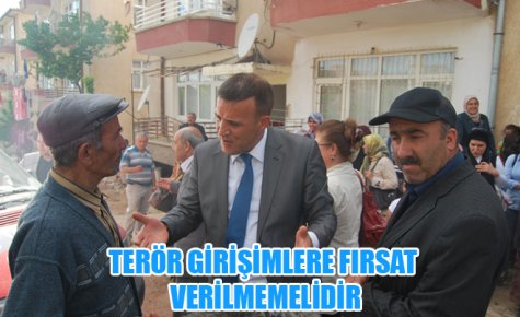 TERÖR GİRİŞİMLERE FIRSAT VERİLMEMELİDİR