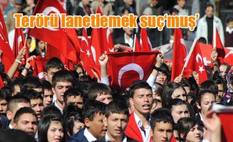 Terörü lanetlemek suç?muş?