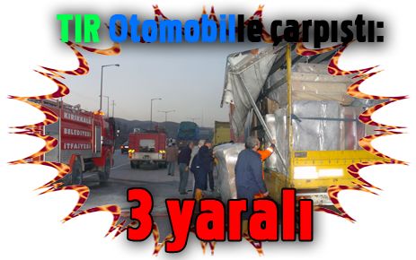 TIR otomobille çarpıştı