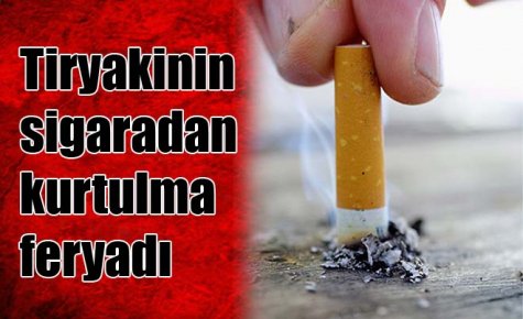 Tiryakinin sigaradan kurtulma feryadı