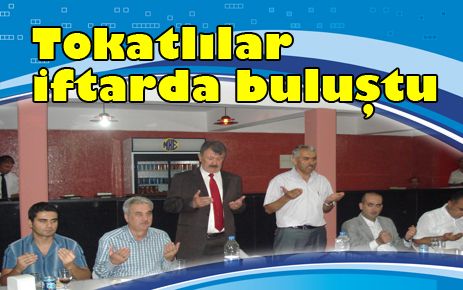 Tokatlılar iftar yemeğinde bir araya geldi