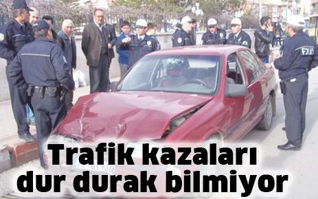 Trafik kazaları durmuyor