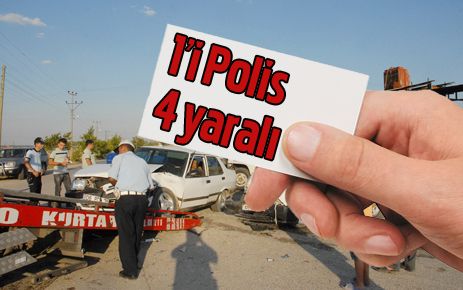 Trafik kazası: 1`i polis 4 yaralı