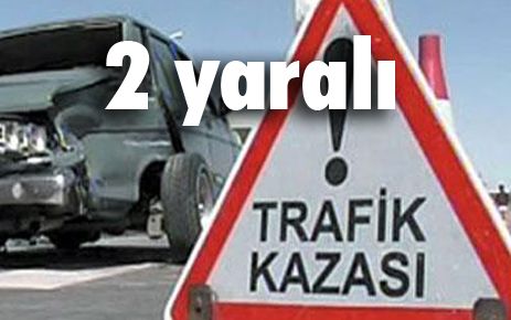 Trafik kazası: 2 yaralı