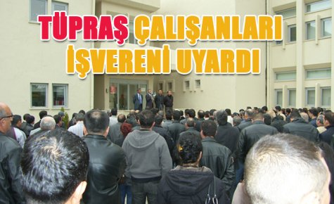 TÜPRAŞ ÇALIŞANLARI İŞVERENİ UYARDI