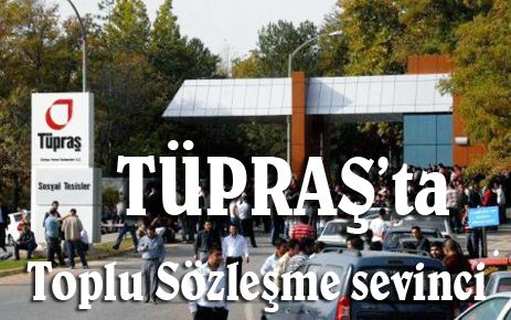 TÜPRAŞ?ta Sözleşme sevinci 