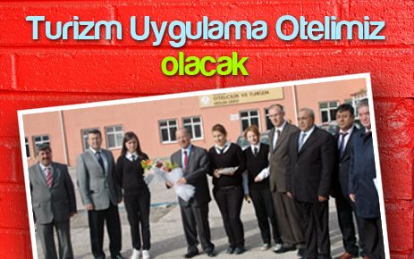 Turizm uygulama oteline sahip olacağız