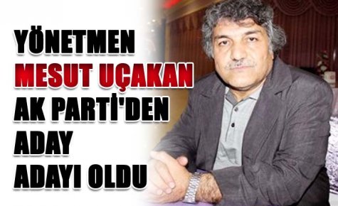 UÇAKAN, AK PARTİ?DEN A. ADAYI