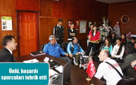 Ünlü, başarılı sporcuları tebrik etti