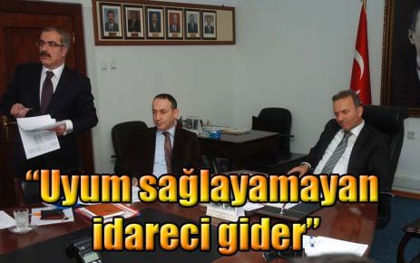 ?Uyum sağlayamayan idareci gider?