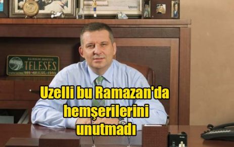 Uzelli bu Ramazan`da hemşerilerini unutmadı