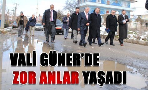 VALİ GÜNER?DE ZOR ANLAR YAŞADI 