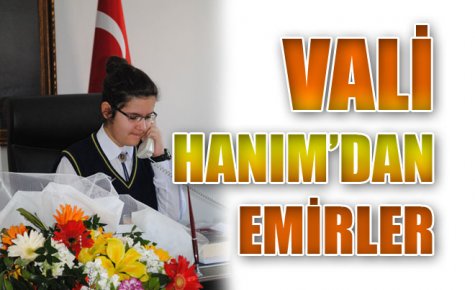 VALİ HANIM?DAN EMİRLER