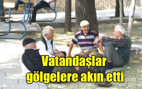 Vatandaşlar gölgelere akın etti