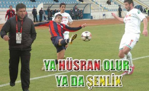 YA HÜSRAN OLUR, YA DA ŞENLİK