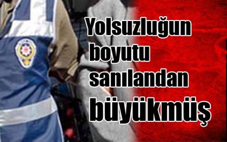 Yolsuzluğun boyutu sanılandan büyükmüş